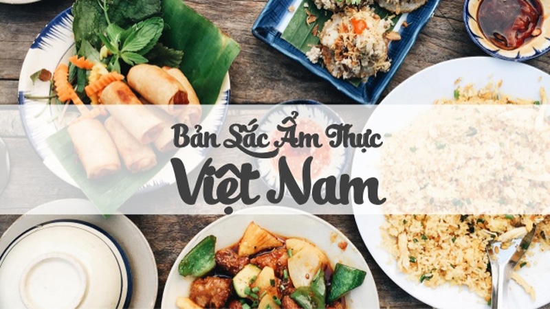 Ẩm thực Việt Nam có những nét đặc trưng gì?